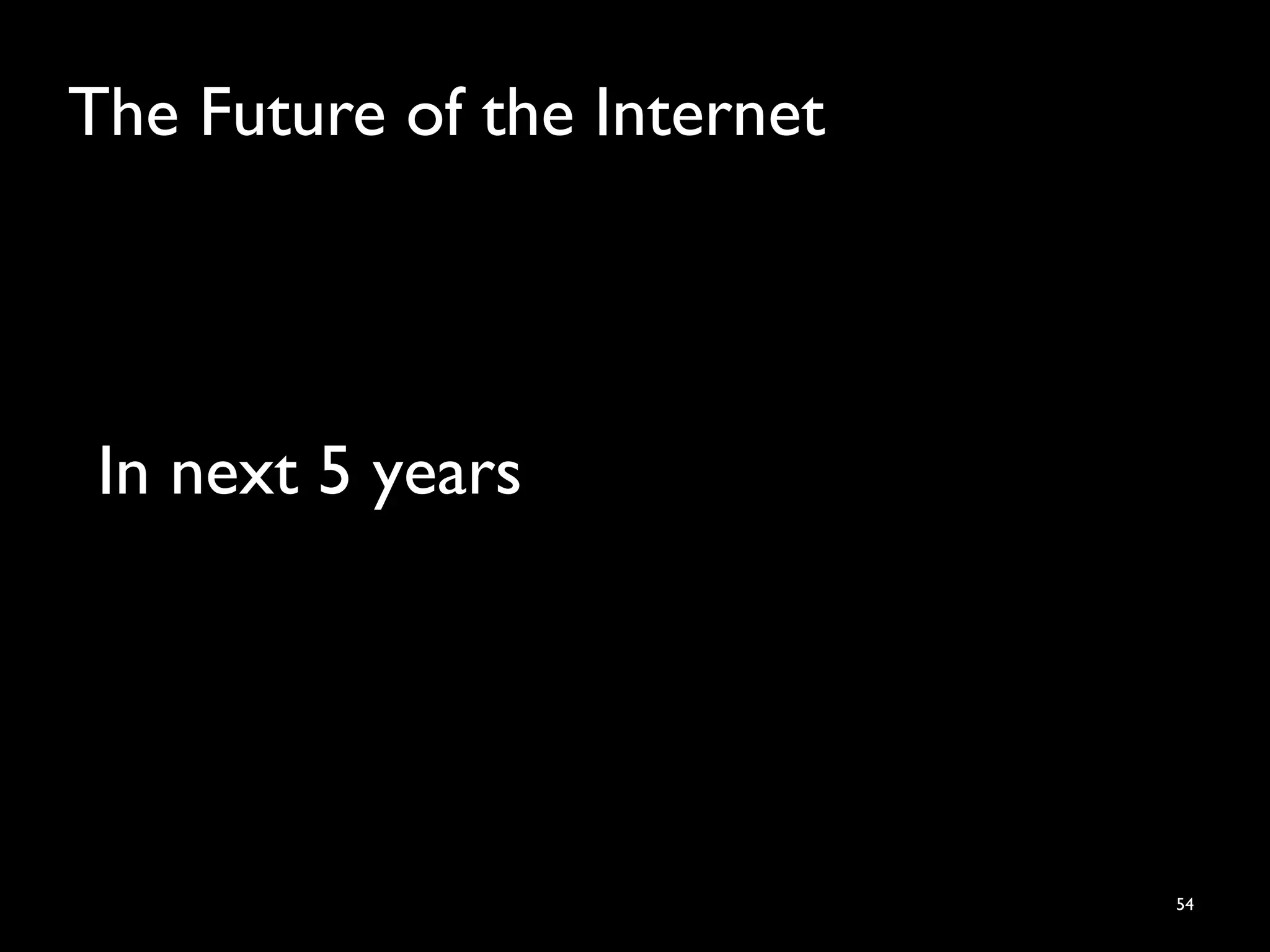 The Future of the Internet
54
In next 5 years
 