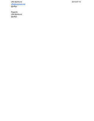 Uffe Björklund 2013­07­15
uffe@xsockets.net
@ulfbjo
Regards
Uffe Björklund
@ulfbjo
 