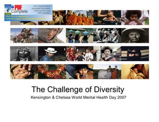 ???
The Challenge of Diversity
Kensington & Chelsea World Mental Health Day 2007
 