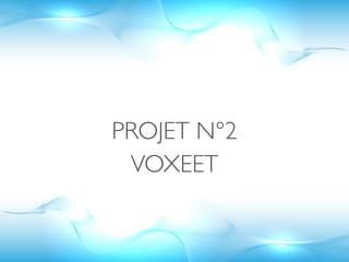 PROJET N°2
 VOXEET
 