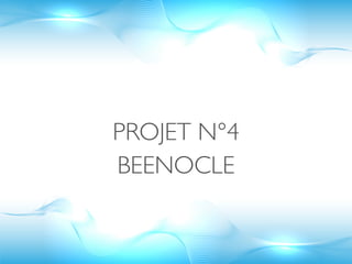 PROJET N°4
BEENOCLE
 