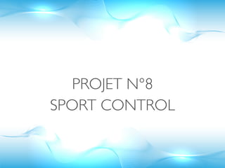 PROJET N°8
SPORT CONTROL
 