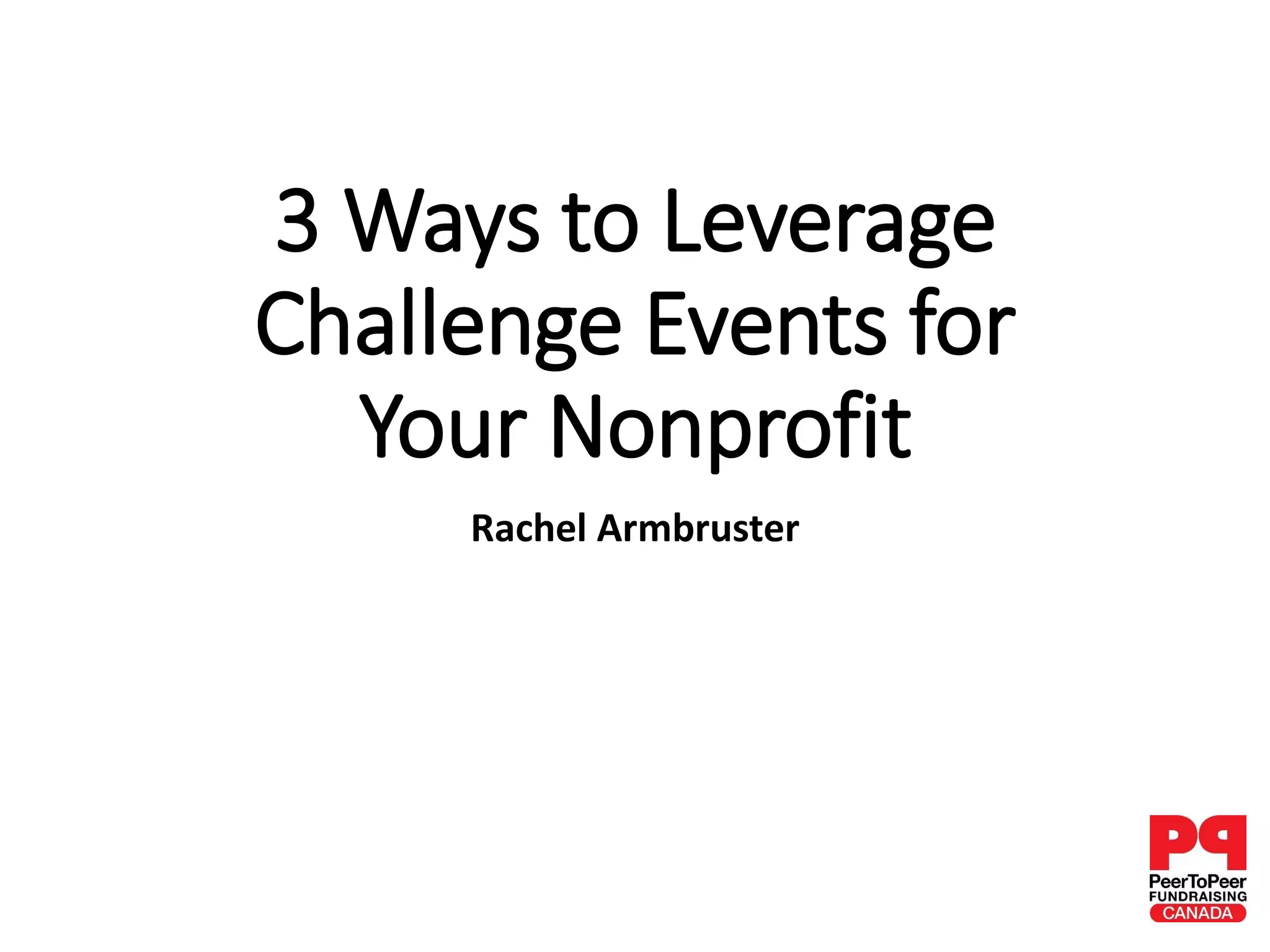 3 Ways to Leverage
Challenge Events for
Your Nonprofit
Rachel Armbruster
 