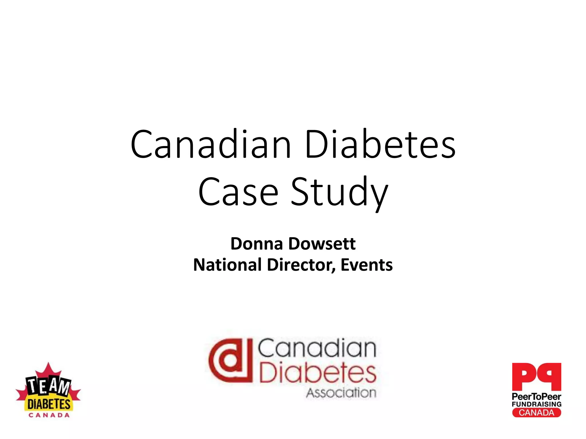Canadian Diabetes
Case Study
Donna Dowsett
National Director, Events
 
