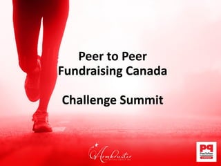 Peer to Peer
Fundraising Canada
Challenge Summit
 