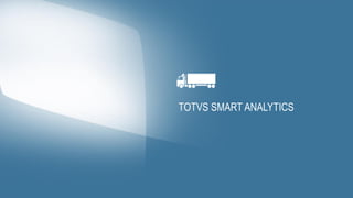 Totalmente na nuvem,
oferece acesso a dashboards
de gestão com rapidez, para
tornar seu negócio ainda
mais inteligente
TOTVS SMART ANALYTICS
 