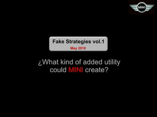 ¿What kind of added utility could  MINI  create? May 2010 Fake Strategies vol.1 
