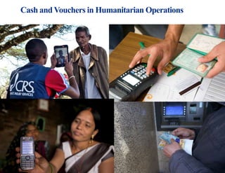 Cash and Vouchers in Humanitarian Operations
2
 