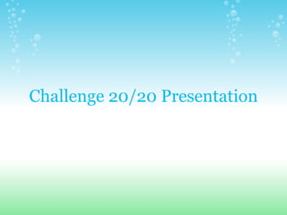 Challenge 20/20 Presentation 