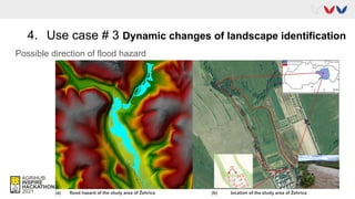 4. Use case # 3 Dynamic changes of landscape identification
Possible direction of flood hazard
(a) flood hazard of the study area of Žehrica (b) location of the study area of Žehrica
 