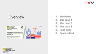 Overview 1. Motivation
2. Use case 1
3. Use case 2
4. Use case 3
5. Take away
6. Team behind
 