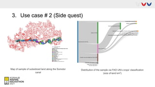 3. Use case # 2 (Side quest)
Map of sample of subsidized land along the Somotor
canal
Distribution of the sample via FAO UN’s crops’ classification
(size of land km2
)
 