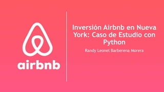 Inversión Airbnb en Nueva
York: Caso de Estudio con
Python
Randy Leonel Barberena Morera
 