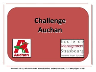 Challenge Auchan Alexandre SUTRA, Miriam GIESECKE,  Ronan HOUSSIN, Jean Baptiste RIVAL, Ali OUKRID, Sophie BESSEC 