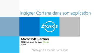 Intégrer Cortana dans son application
Expert en
innovation
Stratégie & Expertise numérique
 