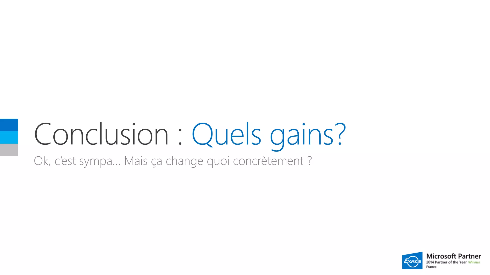 Quels gains?
Ok, c’est sympa… Mais ça change quoi concrètement ?
 