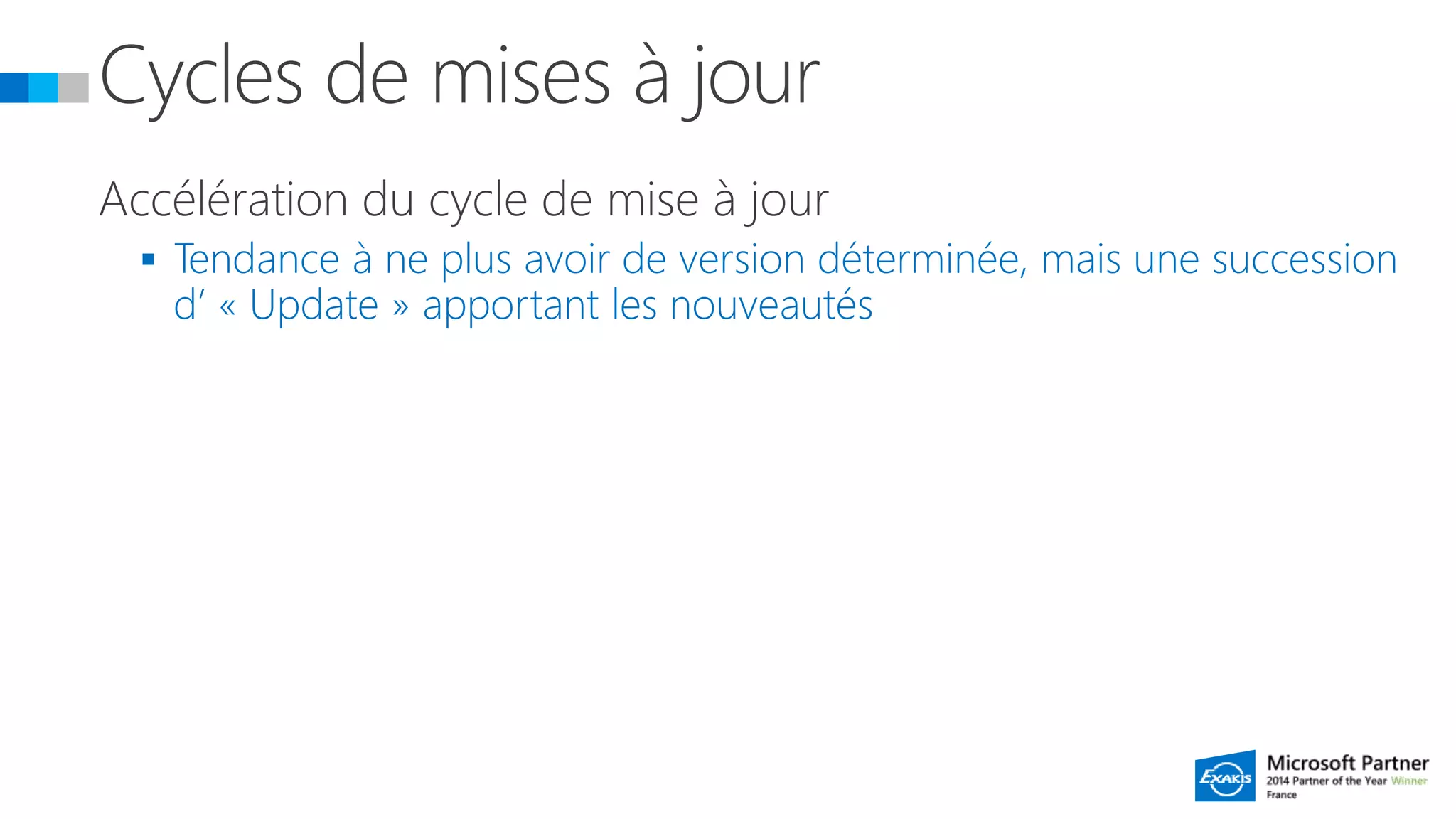  Tendance à ne plus avoir de version déterminée, mais une succession
d’ « Update » apportant les nouveautés
 