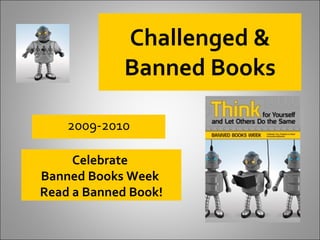 Challenged & Banned Books 2009-2010 Celebrate  Banned Books Week  Read a Banned Book! 