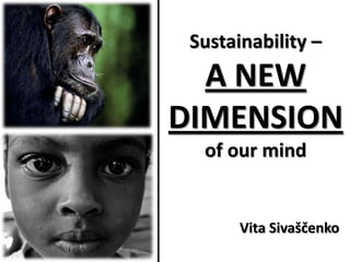 Sustainability – A NEW DIMENSIONof our mind Vita Sivaščenko 