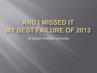 A failure within victories

 
