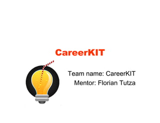 CareerKIT

  Team name: CareerKIT
    Mentor: Florian Tutza
 