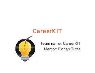 CareerKIT
Team name: CareerKIT
Mentor: Florian Tutza
 