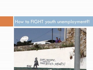 How to FIGHT youth unemployment?!
 