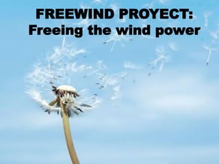 FREEWIND PROYECT:
Freeing the wind power
 