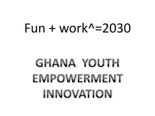Fun + work^=2030
 