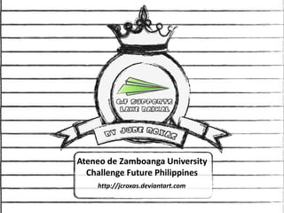 Ateneo de Zamboanga University Challenge Future Philippines http://jcroxas.deviantart.com 