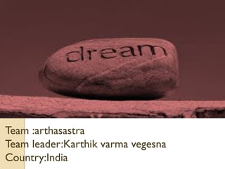 Team :arthasastra
Team leader:Karthik varma vegesna
Country:India
 