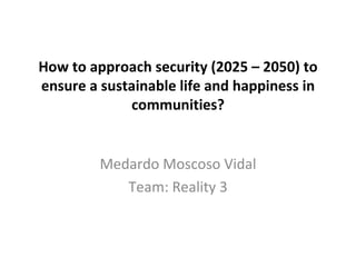 [Challenge:Future] How to approach security (2025  2050) to ensure a sustainable life and happiness in communities