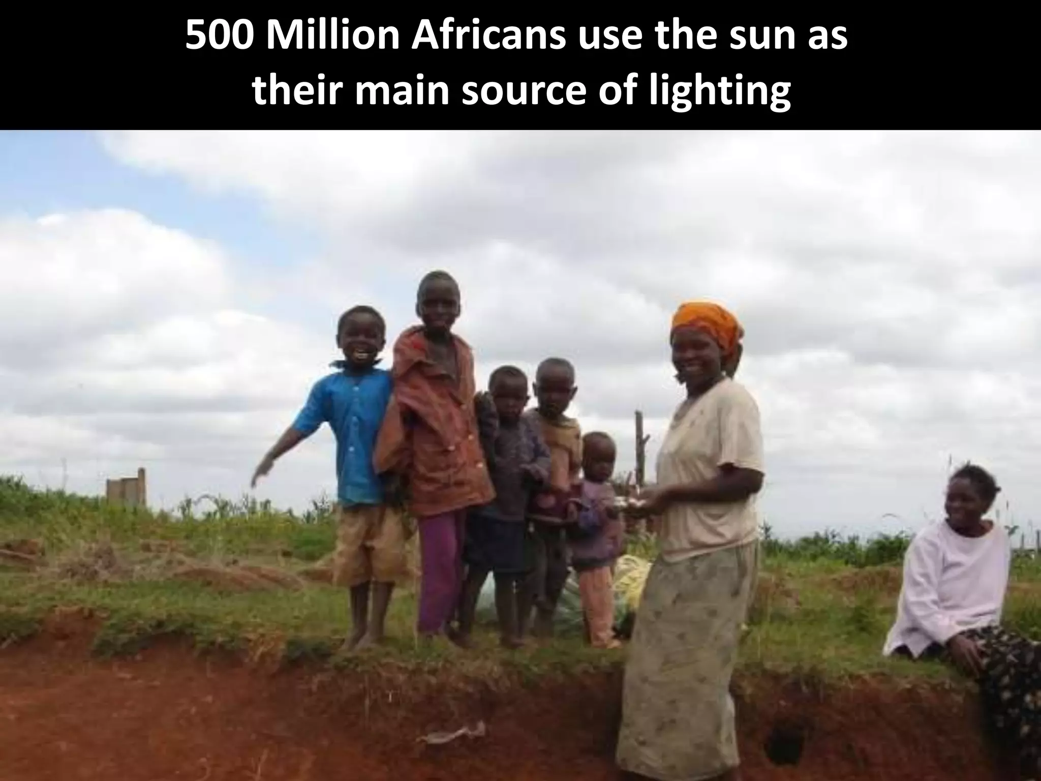 500 Million Africans use the sun as their main source of lighting