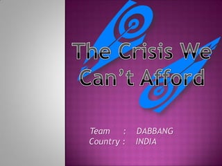 Team    :   DABBANG
Country :   INDIA
 