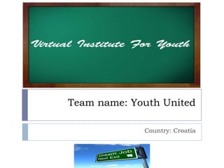 Team name: Youth United
Country: Croatia
 