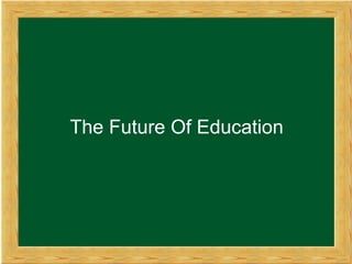 The Future Of Education
 