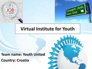 Virtual Institute for Youth



Team name: Youth United
Country: Croatia
 