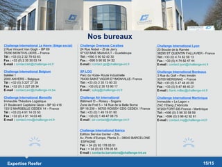 Nos bureaux
Challenge International Le Havre (Siège social)   Challenge Overseas Caraïbes                      Challenge International Lyon
2 Rue Vincent Van Gogh – BP 69                    24 Rue Nobel – ZI de Jarry                       23 Boucle de la Ramée
76290 MONTIVILLIERS – France                      97122 BAIE MAHAULT - Guadeloupe                  38290 ST QUENTIN FALLAVIER - France
Tél : +33 (0) 2 32 79 63 63                       Tél : +590 5 90 92 42 30                         Tél : +33 (0) 4 74 82 58 13
Fax : +33 (0) 2 35 30 03 14                       Fax : +590 5 90 92 04 32                         Fax : +33 (0) 4 74 82 47 44
E-mail : contact.leh@challenge-int.fr             E-mail : contact.gp@challenge-int.fr             E-mail : contact.lyon@challenge-int.fr

Challenge International Belgium                   XP LOG                                           Challenge International Bordeaux
Italiëlei 1                                       Parc du Hode- Route Industrielle                 3 Rue du Golf – Parc Innolin
2000 ANVERS – Belgique                            76430 SAINT VIGOR D’YMONVILLE- France            33700 MERIGNAC – France
Tél : +32 (0) 3 227 27 28                         Tél : +33 (0) 2 35 13 90 20                      Tél : +33 (0) 5 47 48 40 20
Fax : +32 (0) 3 227 28 34                         Fax : +33 (0) 2 35 13 90 17                      Fax : +33 (0) 5 47 48 40 21
E-mail : contact.anr@challenge-int.be             E-mail : xplog@challenge-int.fr                  E-mail : frank.millac@challenge-int.fr

Challenge International Marseille                 Challenge Air International                      Challenge International Martinique
Immeuble Théodora Logistique                      Bâtiment D – Roissy - Sogaris                    Immeuble « Le Lagon »
21 Boulevard Capitaine Gèze – BP 50 418           Zone de Fret 5 – 14 Rue de la Belle Borne        ZAC l’Etang Z’Abricots
13312 MARSEILLE CEDEX 14 – France                 BP 18 239 – 95703 ROISSY CDG CEDEX / France      97200 FORT-DE-France - Martinique
Tél : +33 (0) 4 91 14 03 50                       Tél : +33 (0) 1 49 19 81 80                      Tél : +596 (0) 5 96 30 58 59
Fax : +33 (0) 4 91 14 03 45                       Fax : +33 (0) 1 49 47 08 75                      Fax : +596 (0) 5 96 42 92 61
E-mail : contact.mrs@challenge-int.fr             E-mail : air.contact@challenge-int.fr            E-mail : contact.mq@challenge-int.fr


                                                  Challenge International Ibérica
                                                  Edificio Service Center – ZAL
                                                  Av, Ports d’Europa, Planta 3 – 08040 BARCELONE
                                                  ESPAGNE
                                                  Tél: + 34 (0) 93 178 05 51
                                                  Fax : + 34 (0) 93 178 05 55
                                                  E-mail : contacto.barcelona@challenge-int.es


  Expertise Reefer                                                                                                                   15/15
 