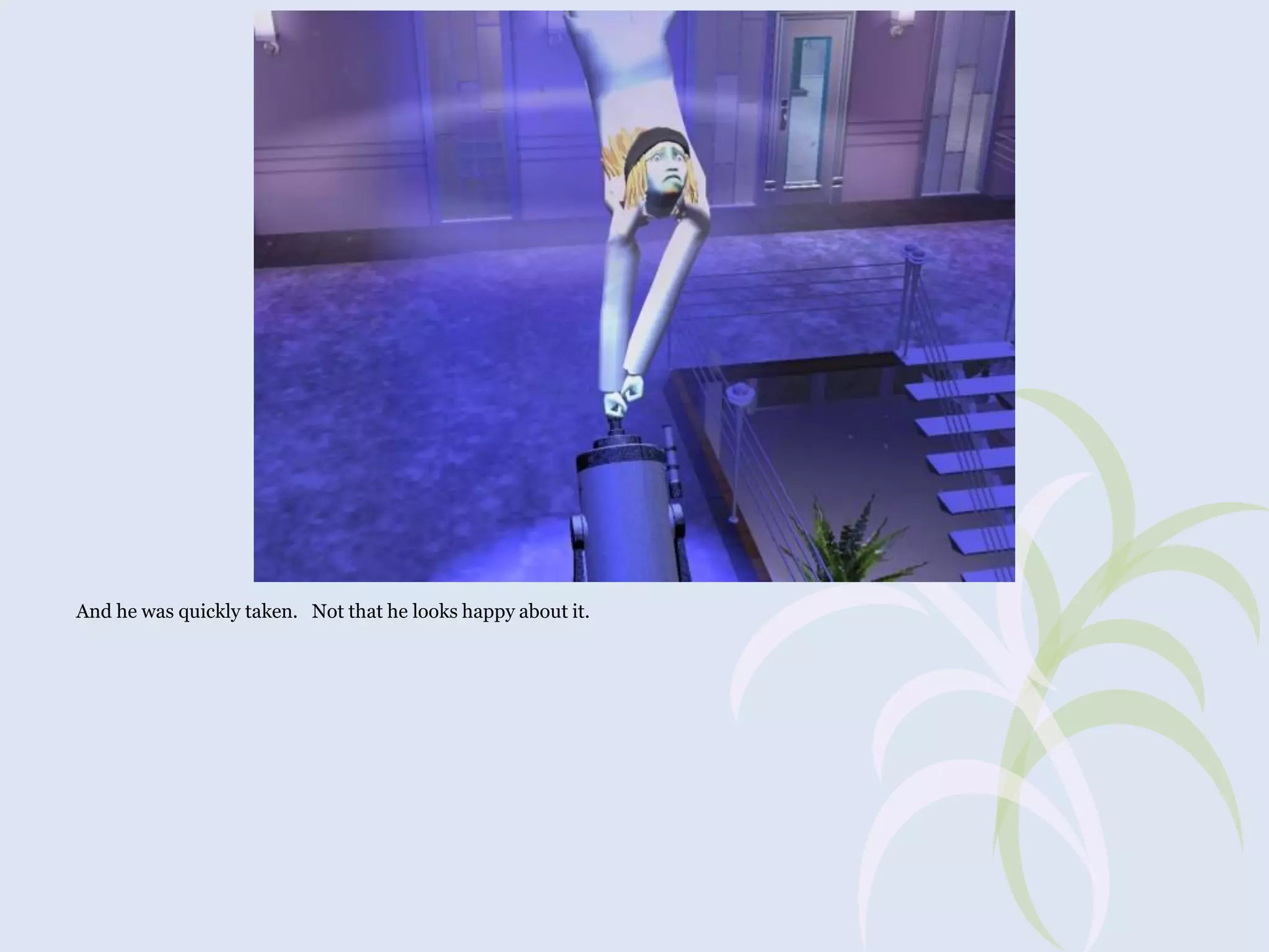 And he was quickly taken. Not that he looks happy about it.

 