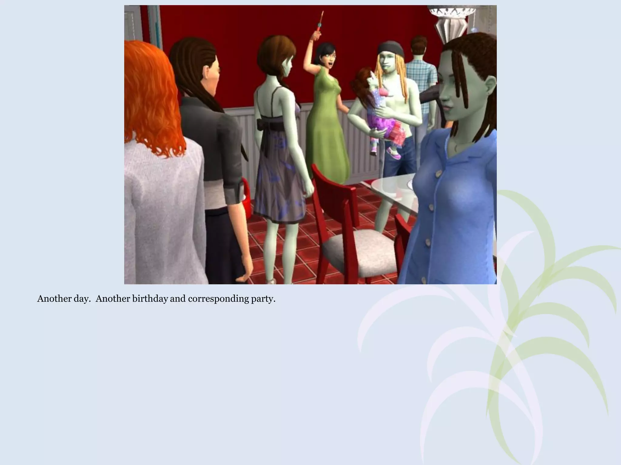 Another day. Another birthday and corresponding party.

 