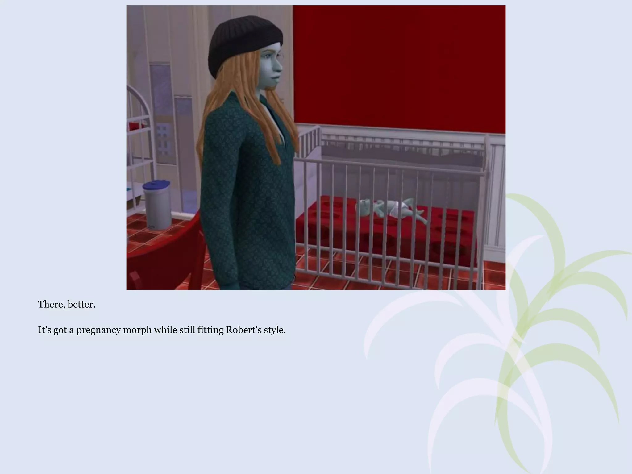 There, better.
It’s got a pregnancy morph while still fitting Robert’s style.

 