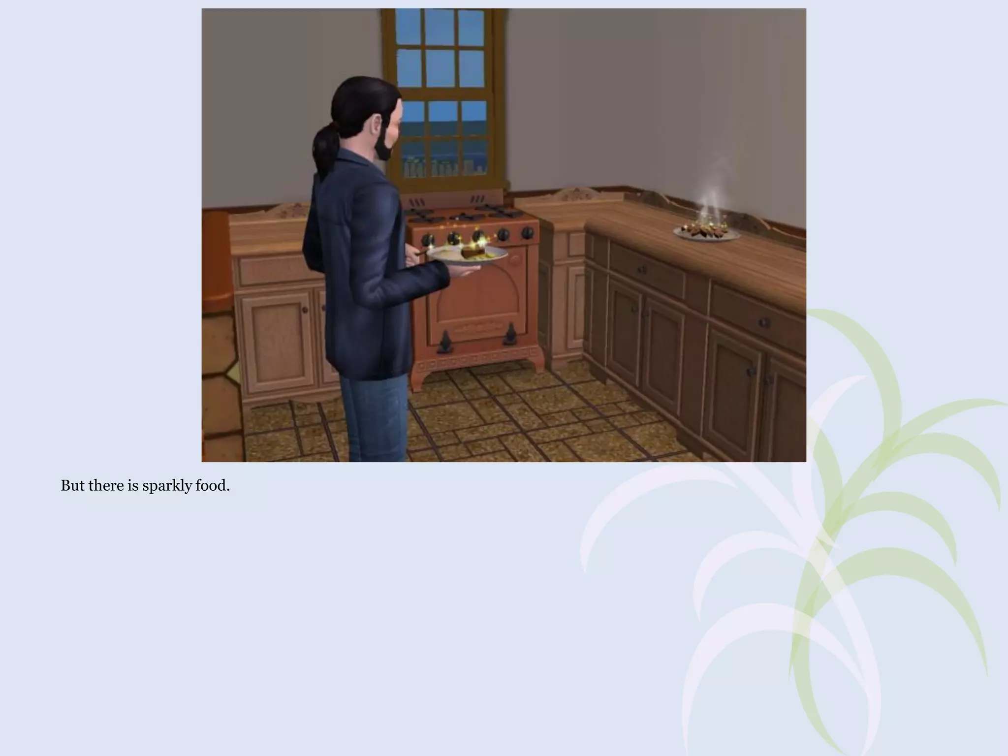 But there is sparkly food.

 