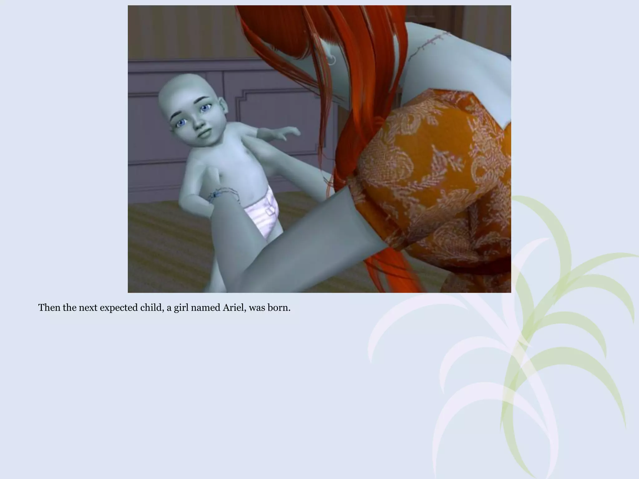 Then the next expected child, a girl named Ariel, was born.

 