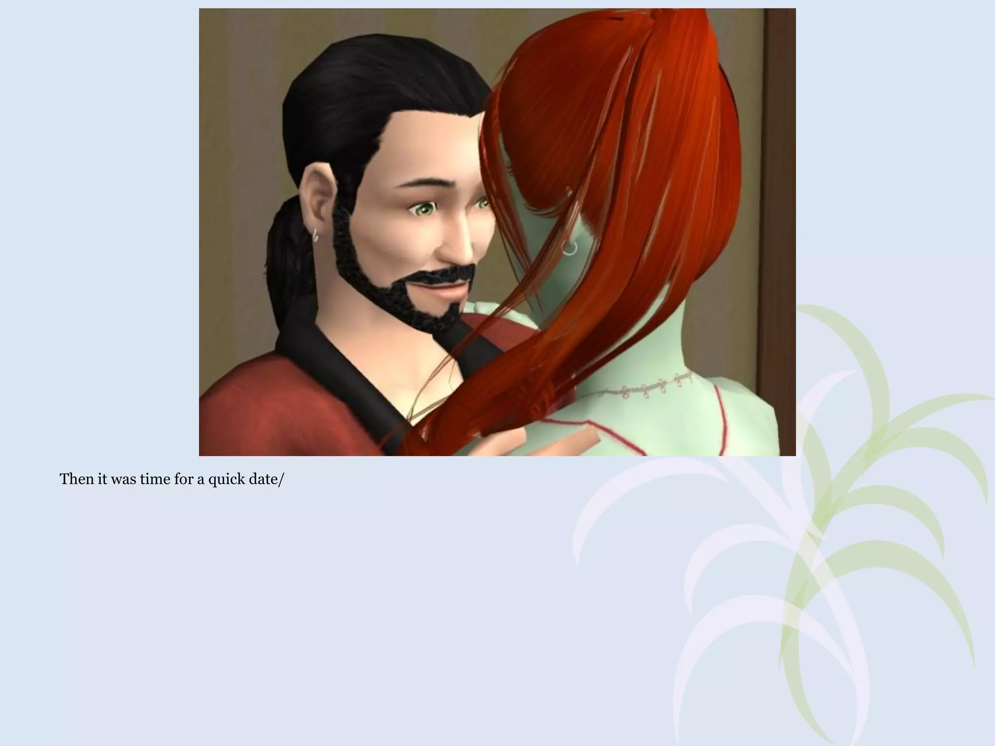 Then it was time for a quick date/

 