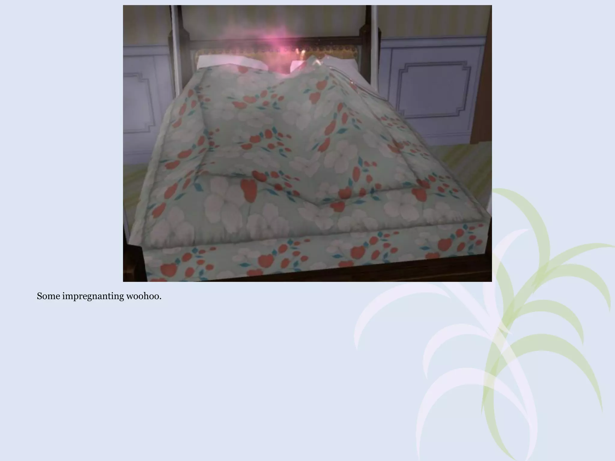 Some impregnanting woohoo.

 