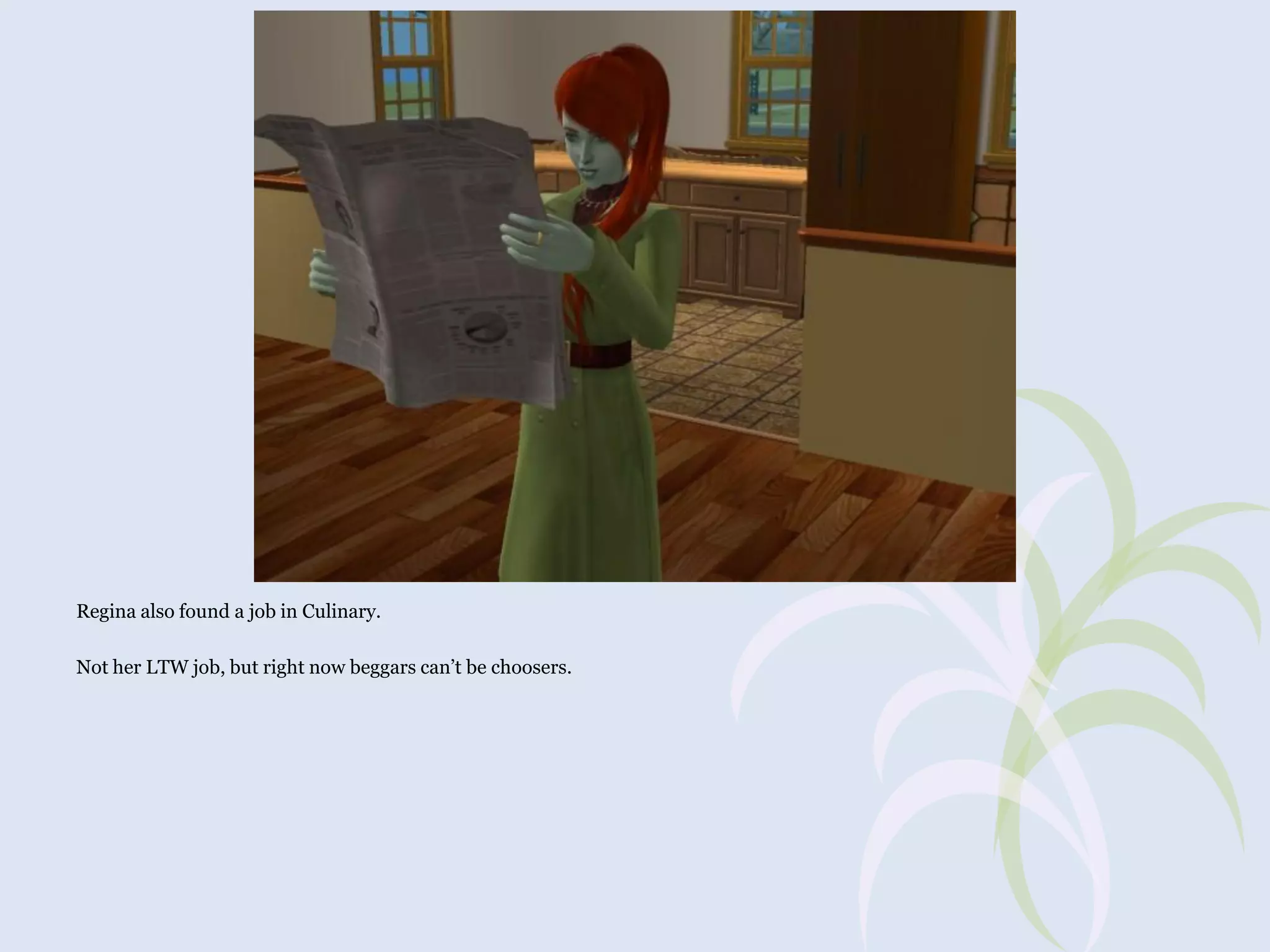 Regina also found a job in Culinary.
Not her LTW job, but right now beggars can’t be choosers.

 