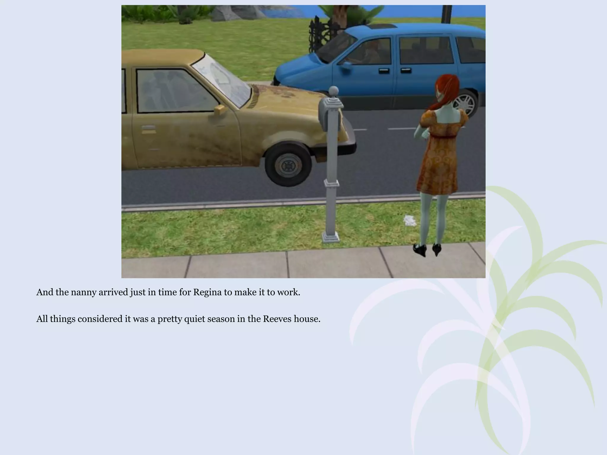 And the nanny arrived just in time for Regina to make it to work.
All things considered it was a pretty quiet season in the Reeves house.

 
