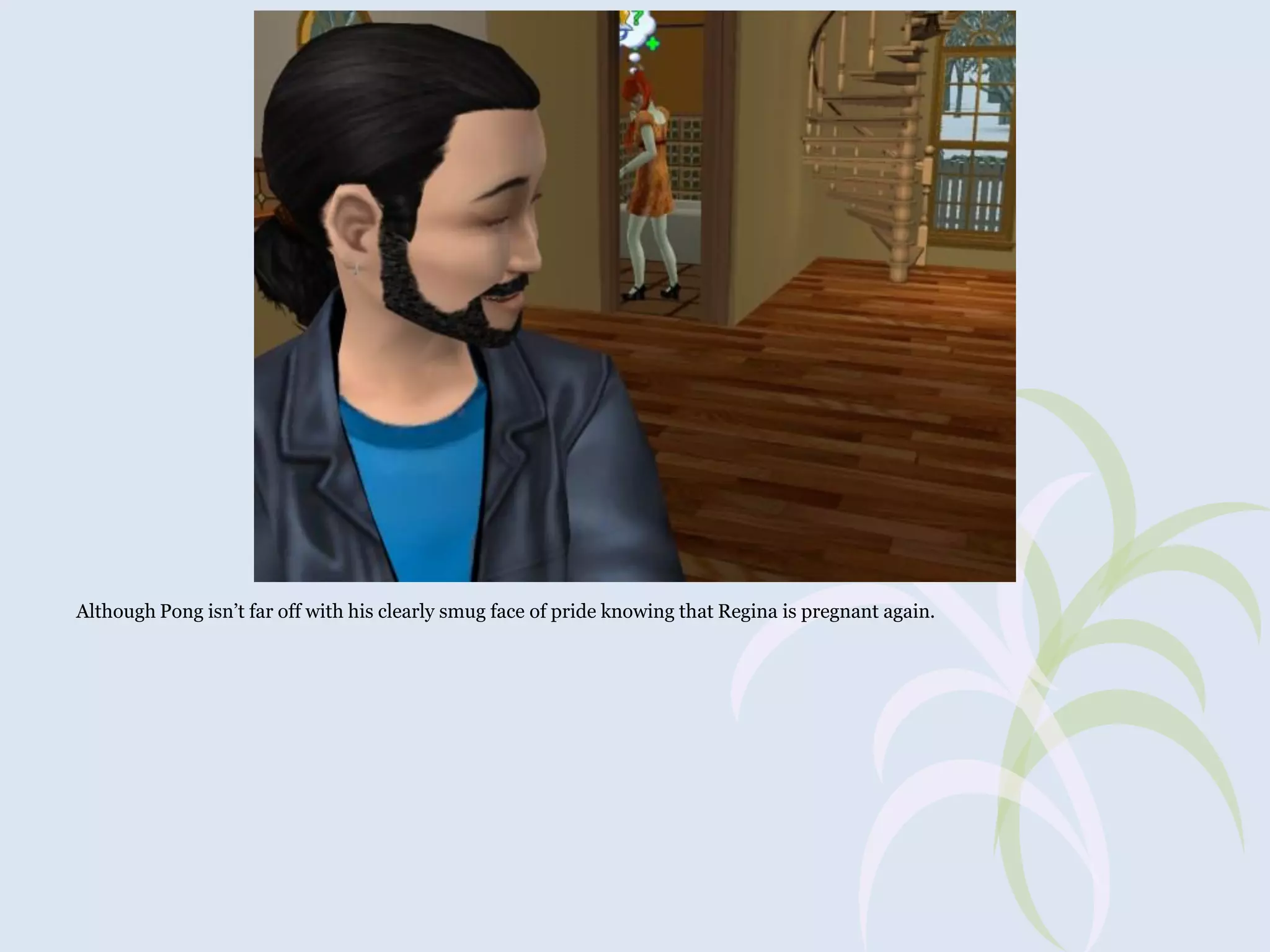 Although Pong isn’t far off with his clearly smug face of pride knowing that Regina is pregnant again.

 