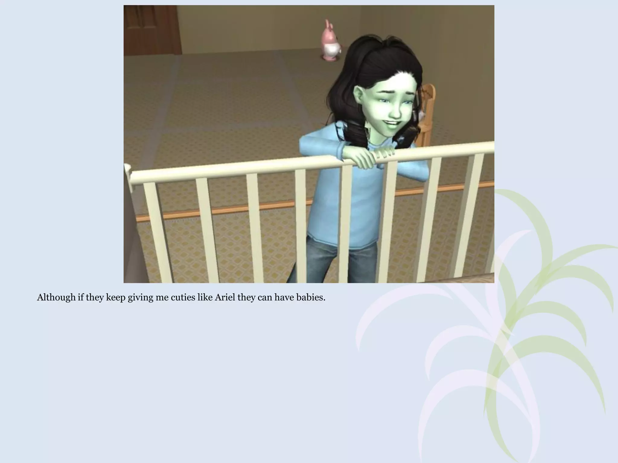 Although if they keep giving me cuties like Ariel they can have babies.

 