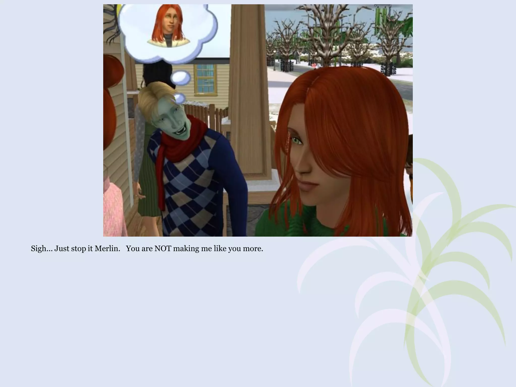 Sigh... Just stop it Merlin. You are NOT making me like you more.

 